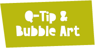 Q-Tip & Bubble Art